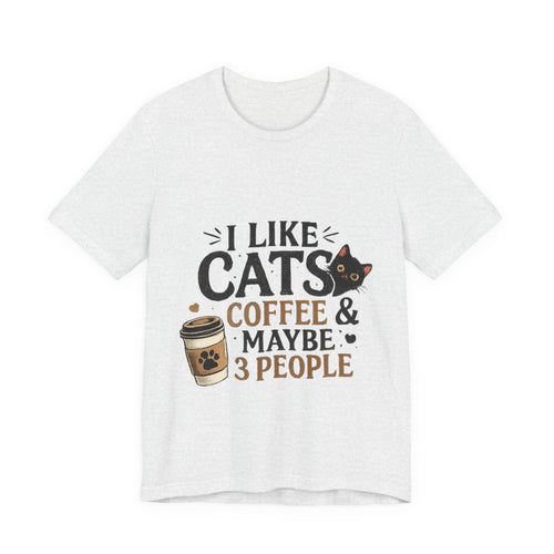 Cat + Coffee Tee — “I Like Cats, Coffee & Maybe 3 People” Shirt